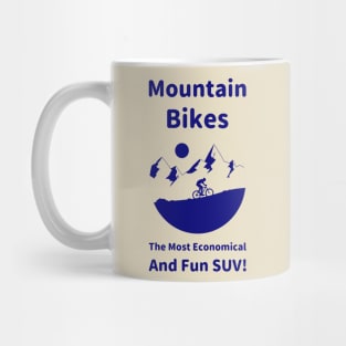 Mountain Bikes - The Most Economical and Fun SUV! Mug